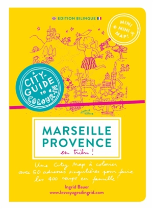 Marseille, Provence en tribu ! - Ingrid Bauer