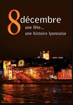 8 décembre : une fête... : une histoire lyonnaise - Gérald Gambier