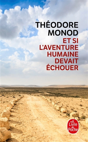Et si l'aventure humaine devait échouer - Théodore Monod