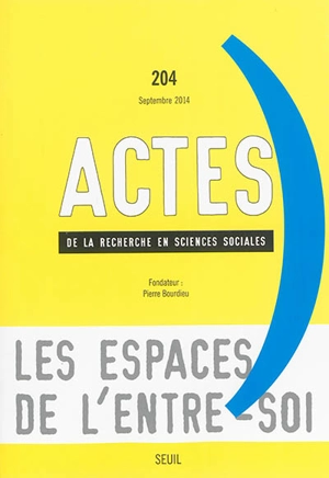 Actes de la recherche en sciences sociales, n° 204. Les espaces de l'entre-soi