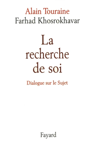 La recherche de soi : dialogue sur le sujet - Alain Touraine