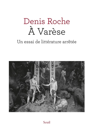 A Varèse : un essai de littérature arrêtée - Denis Roche