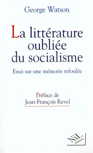 La littérature oubliée du socialisme : essai pour une mémoire refoulée - George Watson