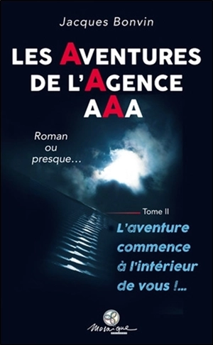 Les aventures de l'agence AAA : roman ou presque.... Vol. 2 - Jacques Bonvin