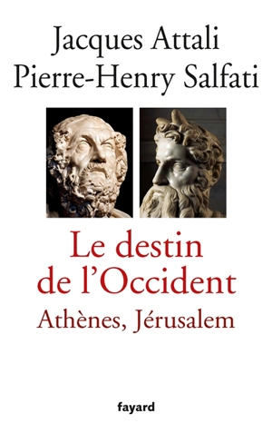 Le destin de l'Occident : Athènes, Jérusalem - Jacques Attali