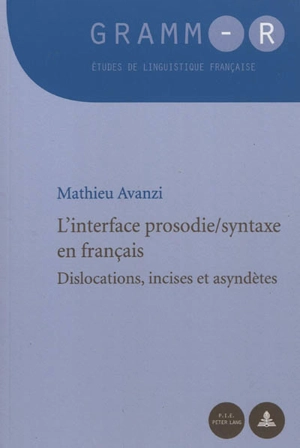 L'interface prosodie-syntaxe en français : dislocations, incises et asyndètes - Mathieu Avanzi