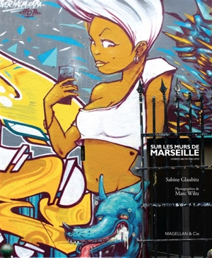 Sur les murs de Marseille : street art in the city - Sabine Glaubitz