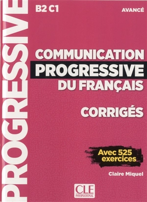 Communication progressive du français, corrigés : B2-C1, avancé : avec 525 exercices - Claire Leroy-Miquel