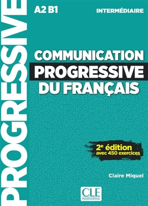 Communication progressive du français : A2-B1 intermédiaire : avec 450 exercices - Claire Leroy-Miquel