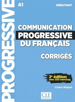 Communication progressive du français, corrigés : A1 débutant : avec 320 exercices - Claire Leroy-Miquel