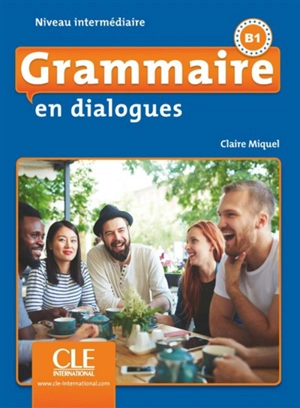 Grammaire en dialogues : niveau intermédiaire, B1 - Claire Leroy-Miquel