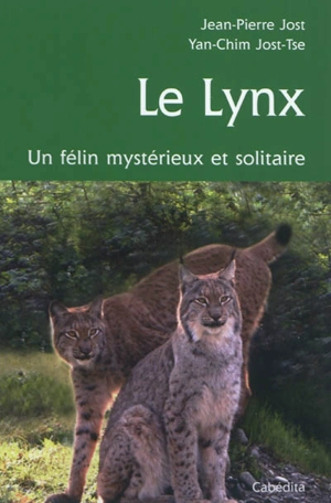 Le lynx : chasseur discret et solitaire - Jean-Pierre Jost