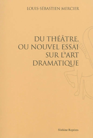 Du théâtre ou Nouvel essai sur l'art dramatique - Louis-Sébastien Mercier