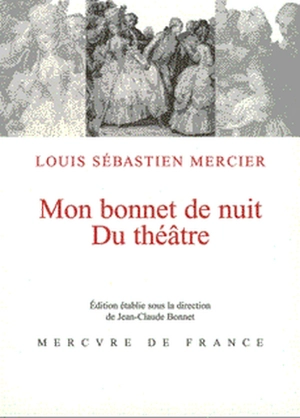 Mon bonnet de nuit. Du théâtre - Louis-Sébastien Mercier