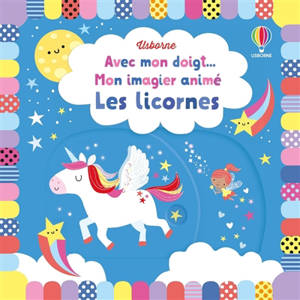 Les licornes : mon imagier animé - Fiona Watt