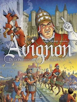 Avignon en BD. Vol. 1. De la préhistoire à Clément VI - Dominique Rousseau