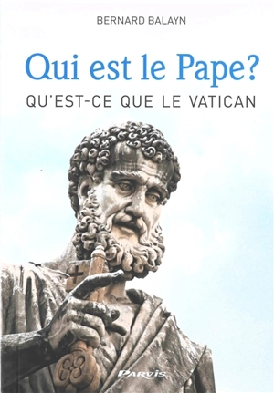 Qui est le Pape ? Qu'est-ce que le Vatican ? : la papauté et le Vatican expliqués aux jeunes - Bernard Balayn