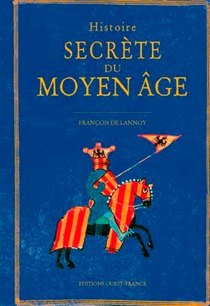 Histoire secrète du Moyen Age - François de Lannoy