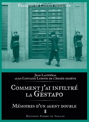 Comment j'ai infiltré la Gestapo : mémoires d'un agent double - Jean Lacipiéras