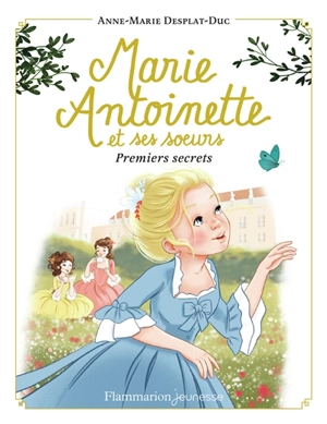 Marie-Antoinette et ses soeurs. Vol. 1. Premiers secrets - Anne-Marie Desplat-Duc