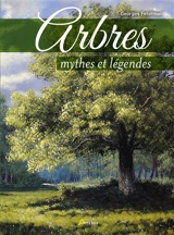 Arbres : mythes et légendes - Georges Feterman