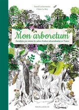 Mon arboretum : inventaire pas comme les autres d'arbres extraordinaires en France - David Lechermeier