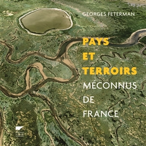 Pays et terroirs méconnus de France - Georges Feterman