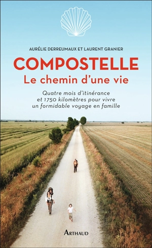 Compostelle, le chemin d'une vie : quatre mois d'itinérance et 1.750 kilomètres pour vivre un formidable voyage en famille - Aurélie Derreumaux