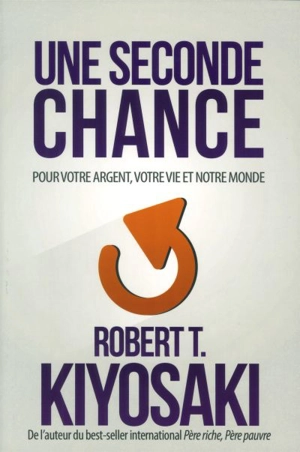 Une seconde chance : pour votre argent, votre vie et notre monde - Robert T. Kiyosaki