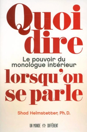 Quoi dire lorsqu'on se parle : le pouvoir du monologue intérieur - Shad Helmstetter