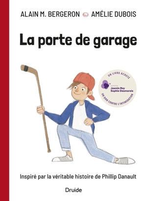 La porte de garage : inspiré par la véritable histoire de Phillip Danault - Alain M. Bergeron