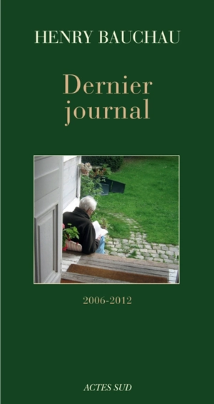 Dernier journal : 2006-2012 - Henry Bauchau