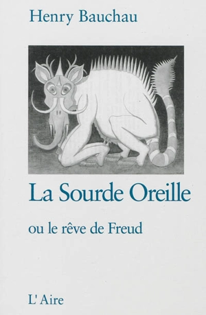 La sourde oreille ou Le rêve de Freud. La grande troménie - Henry Bauchau