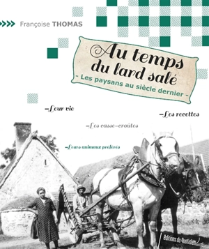 Au temps du lard salé : les paysans au siècle dernier - Françoise Thomas