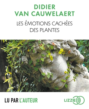 Les émotions cachées des plantes - Didier Van Cauwelaert