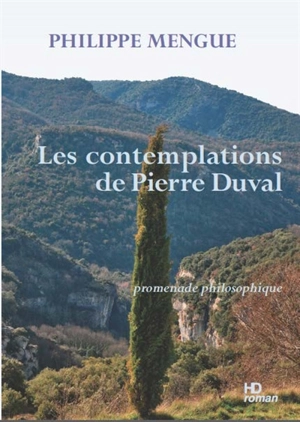 Les contemplations de Pierre Duval : promenade philosophique - Philippe Mengue