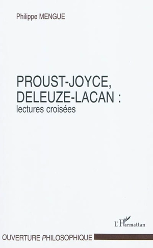 Proust-Joyce, Deleuze-Lacan : lectures croisées - Philippe Mengue