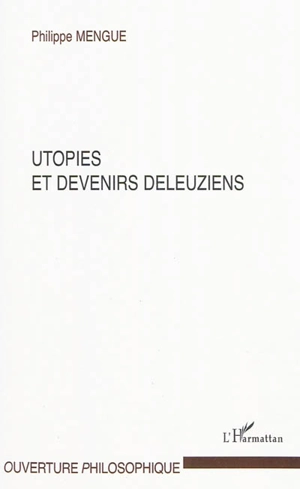 Utopies et devenirs deleuziens - Philippe Mengue