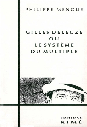 Gilles Deleuze ou Le système du multiple - Philippe Mengue