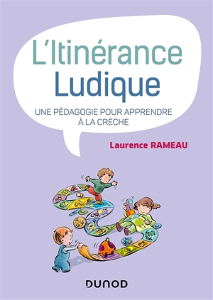 L'itinérance ludique : une pédagogie pour apprendre à la crèche - Laurence Rameau