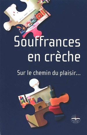 Souffrances en crèche : sur le chemin du plaisir... - Elizabeth Faussurier