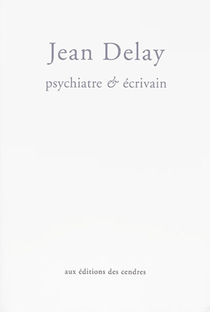 Jean Delay : psychiatre et écrivain