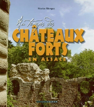 Au temps des châteaux forts en Alsace - Nicolas Mengus