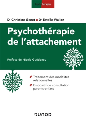 Psychothérapie de l'attachement : traitement des modalités relationnelles, dispositif de consultation parents-enfant - Christine Genet