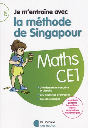 Je m'entraîne avec la méthode de Singapour : maths CE1 : une démarche concrète et visuelle, 250 exercices progressifs, tous les corrigés