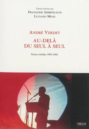 Au-delà du seul à seul : textes inédits 1995-2004 - André Verdet