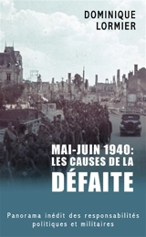 Mai-juin 1940 : les causes de la défaite : panorama inédit des responsabilités politiques et militaires - Dominique Lormier