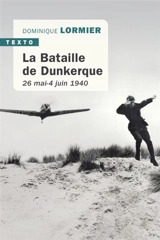 La bataille de Dunkerque : 26 mai-4 juin 1940 : comment l'armée française a sauvé l'Angleterre - Dominique Lormier