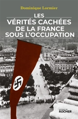 Les vérités cachées de la France sous l'Occupation - Dominique Lormier