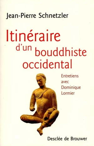 Itinéraire d'un bouddhiste occidental : entretiens avec Dominique Lormier - Jean-Pierre Schnetzler